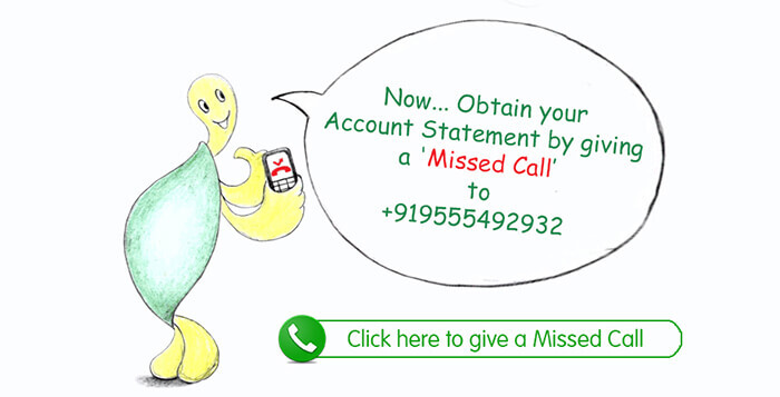 Now... Obtain your Account Statement by giving a 'Missed Call' to +919555492932